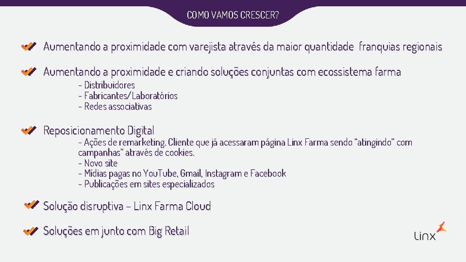 COMO VAMOS CRESCER? Aumentando a proximidade com varejista através da maior quantidade franquias regionais