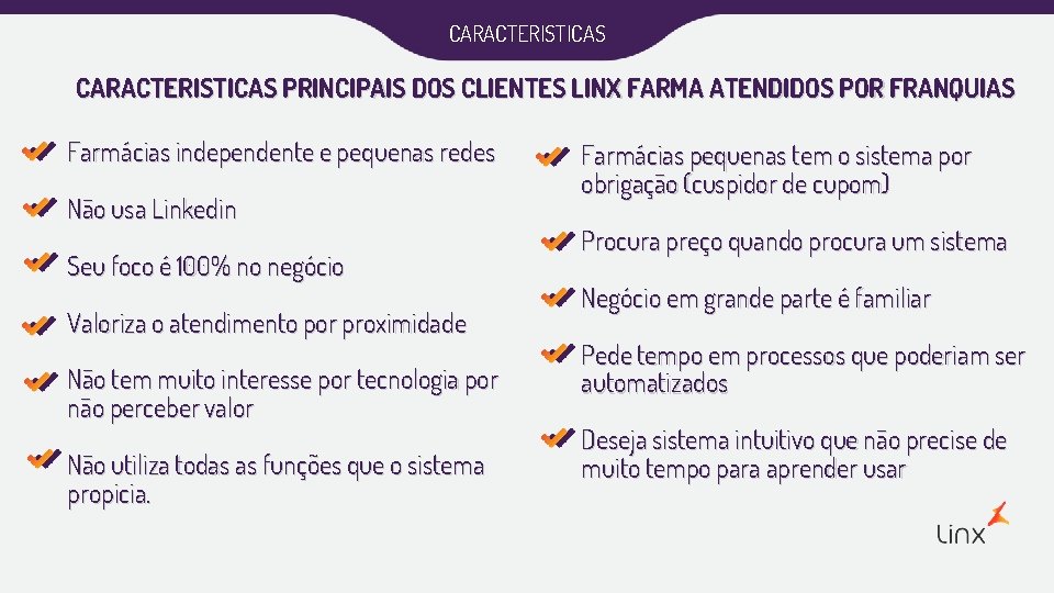 CARACTERISTICAS PRINCIPAIS DOS CLIENTES LINX FARMA ATENDIDOS POR FRANQUIAS Farmácias independente e pequenas redes