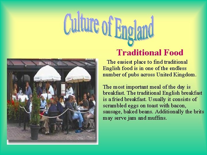 Traditional Food The easiest place to find traditional English food is in one of