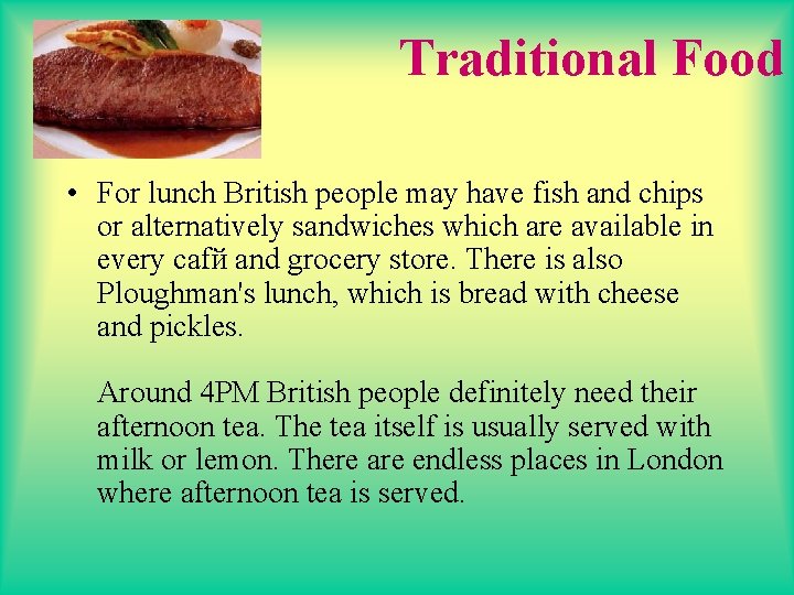 Traditional Food • For lunch British people may have fish and chips or alternatively