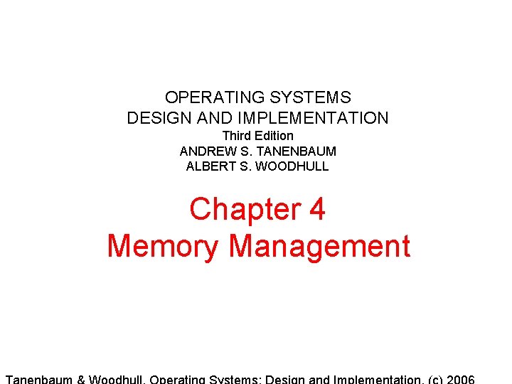 OPERATING SYSTEMS DESIGN AND IMPLEMENTATION Third Edition ANDREW S. TANENBAUM ALBERT S. WOODHULL Chapter OPERATING SYSTEMS DESIGN AND IMPLEMENTATION Third Edition ANDREW S. TANENBAUM ALBERT S. WOODHULL Chapter