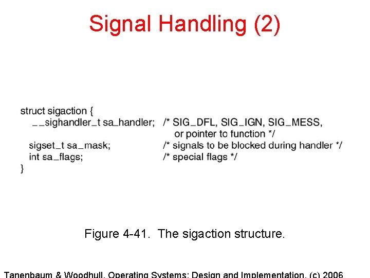 Signal Handling (2) Figure 4 -41. The sigaction structure. Signal Handling (2) Figure 4 -41. The sigaction structure.