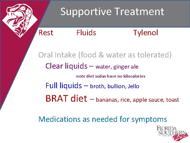 Supportive Treatment Rest Fluids Tylenol Oral Intake (food & water as tolerated) Clear liquids