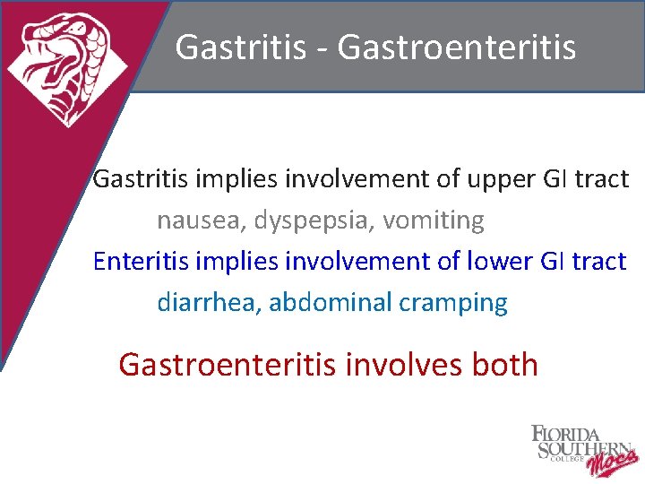 Gastritis - Gastroenteritis Gastritis implies involvement of upper GI tract nausea, dyspepsia, vomiting Enteritis
