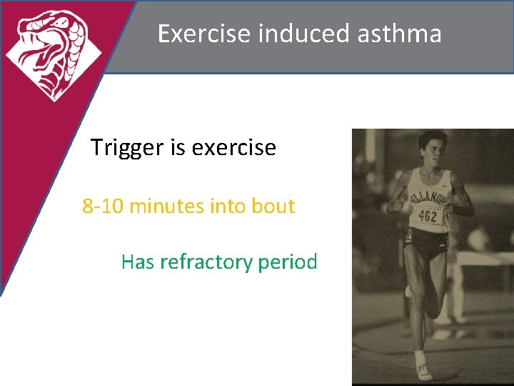 Exercise induced asthma Trigger is exercise 8 -10 minutes into bout Has refractory period