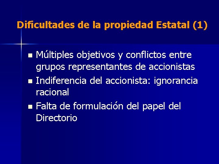 Dificultades de la propiedad Estatal (1) Múltiples objetivos y conflictos entre grupos representantes de