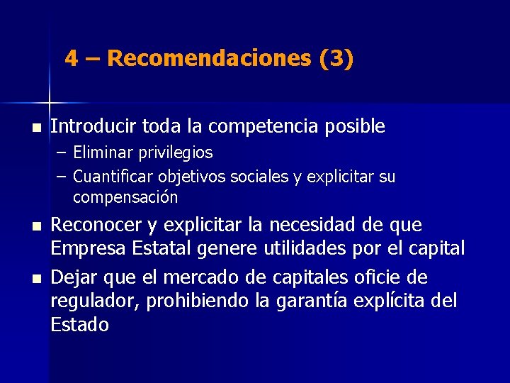 4 – Recomendaciones (3) n Introducir toda la competencia posible – Eliminar privilegios –