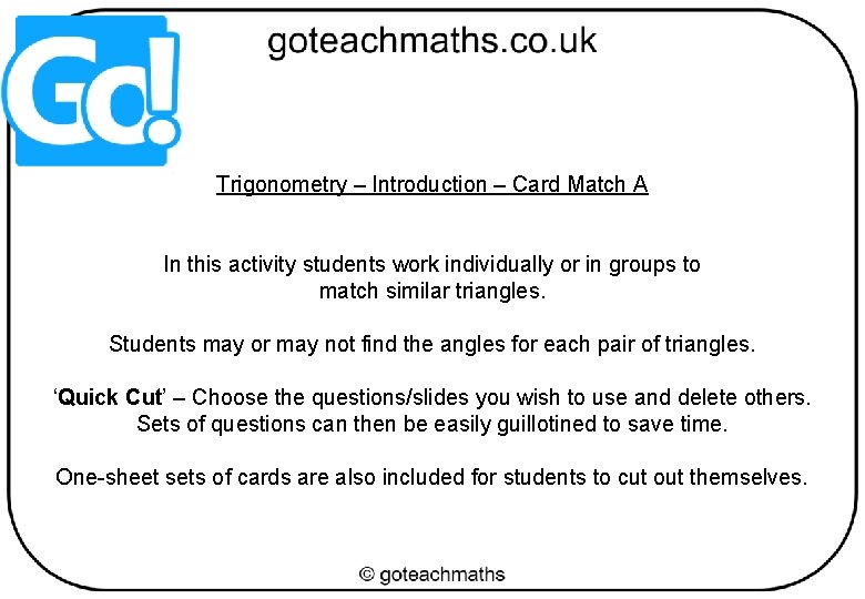 Trigonometry – Introduction – Card Match A In this activity students work individually or