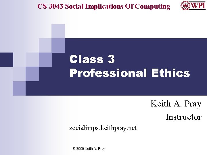 CS 3043 Social Implications Of Computing Class 3 Professional Ethics Keith A. Pray Instructor