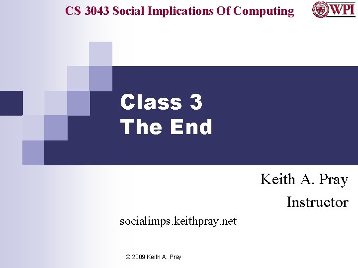 CS 3043 Social Implications Of Computing Class 3 The End Keith A. Pray Instructor