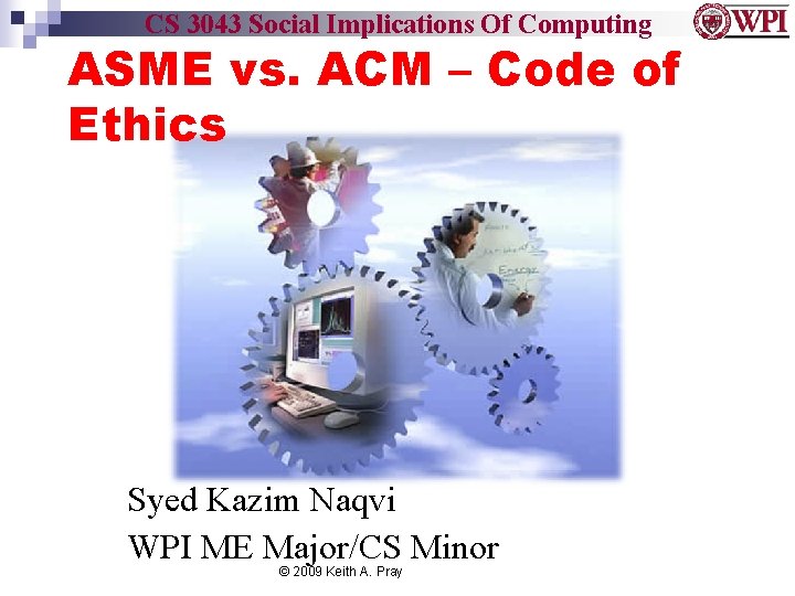 CS 3043 Social Implications Of Computing ASME vs. ACM – Code of Ethics Syed