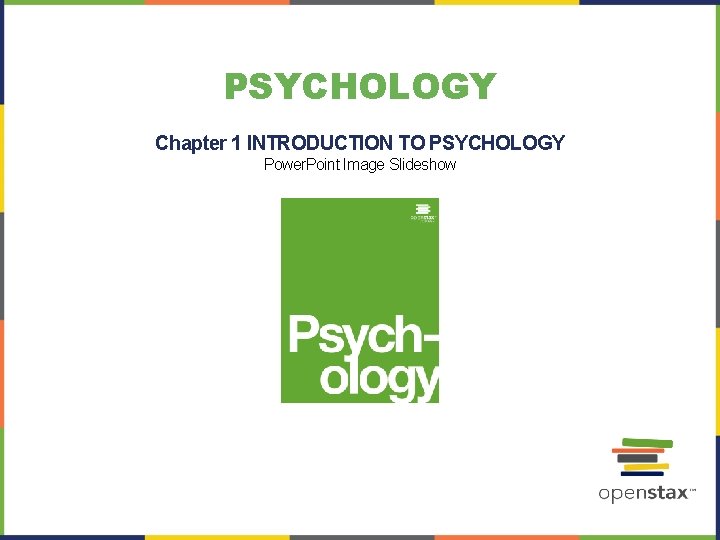 PSYCHOLOGY Chapter 1 INTRODUCTION TO PSYCHOLOGY Power. Point Image Slideshow 