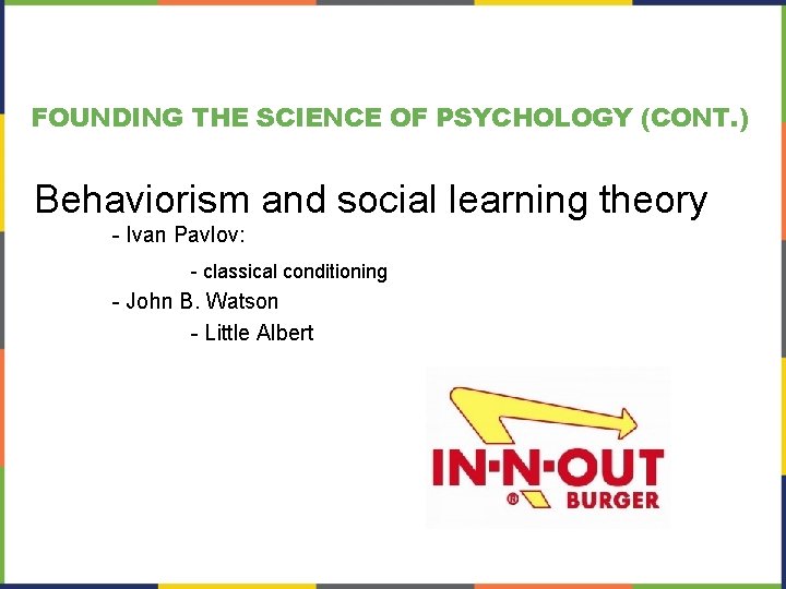 FOUNDING THE SCIENCE OF PSYCHOLOGY (CONT. ) Behaviorism and social learning theory - Ivan