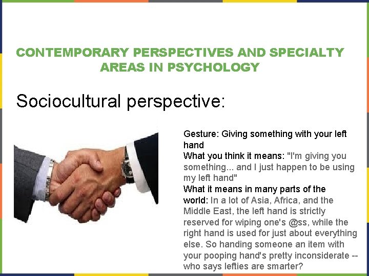 CONTEMPORARY PERSPECTIVES AND SPECIALTY AREAS IN PSYCHOLOGY Sociocultural perspective: Gesture: Giving something with your