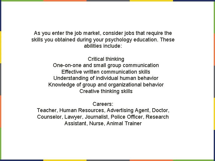 As you enter the job market, consider jobs that require the skills you obtained