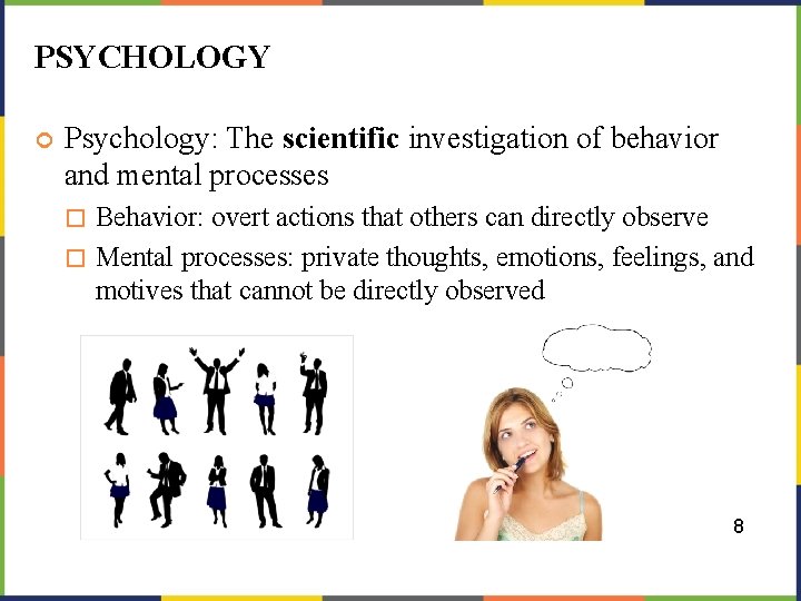 PSYCHOLOGY Psychology: The scientific investigation of behavior and mental processes Behavior: overt actions that
