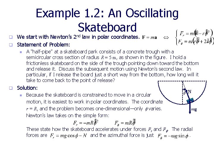 Example 1. 2: An Oscillating Skateboard We start with Newton’s 2 nd law in