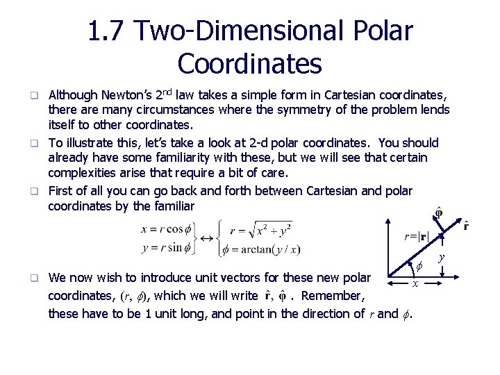 1. 7 Two-Dimensional Polar Coordinates Although Newton’s 2 nd law takes a simple form