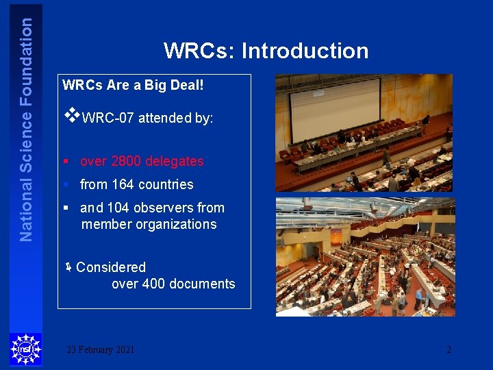 National Science Foundation WRCs: Introduction WRCs Are a Big Deal! v. WRC-07 attended by: