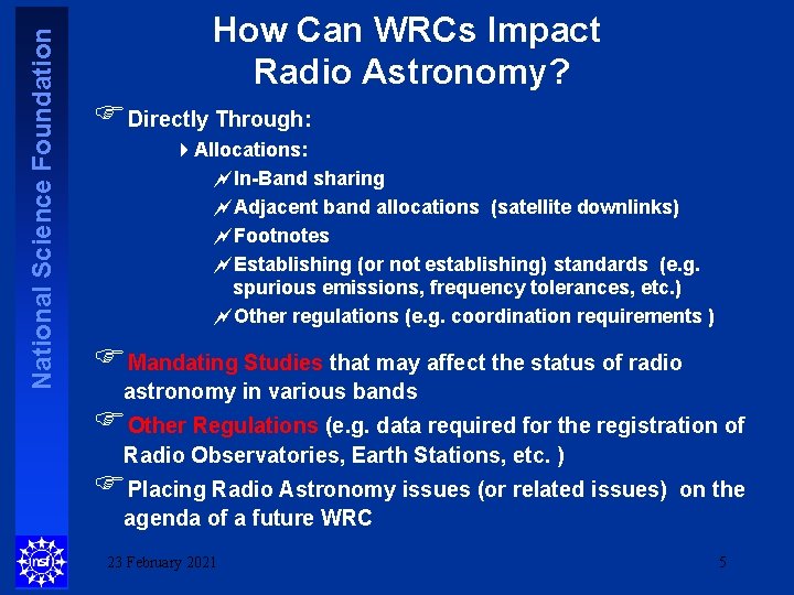 National Science Foundation How Can WRCs Impact Radio Astronomy? FDirectly Through: 4 Allocations: ~In-Band