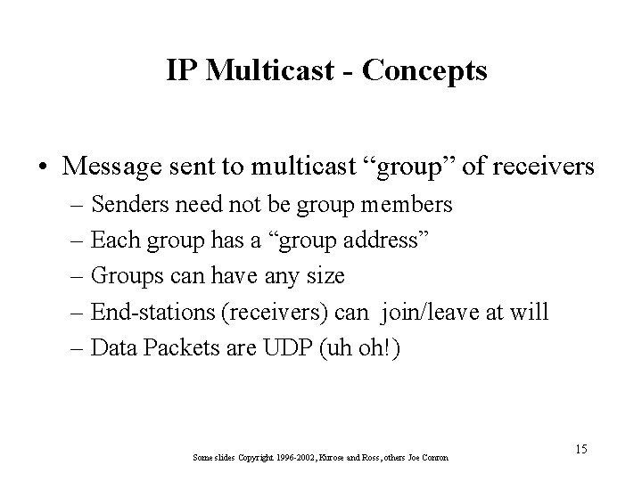 IP Multicast - Concepts • Message sent to multicast “group” of receivers – Senders
