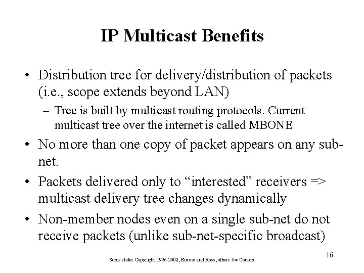 IP Multicast Benefits • Distribution tree for delivery/distribution of packets (i. e. , scope