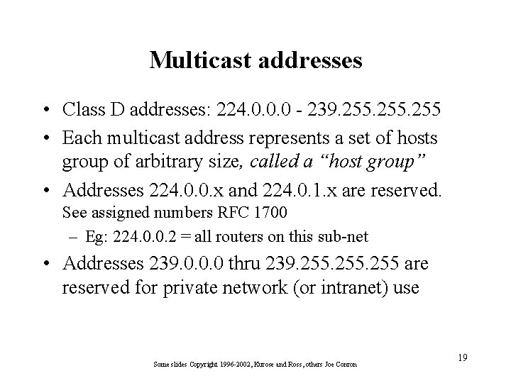 Multicast addresses • Class D addresses: 224. 0. 0. 0 - 239. 255 •