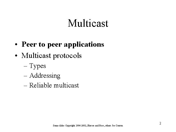 Multicast • Peer to peer applications • Multicast protocols – Types – Addressing –