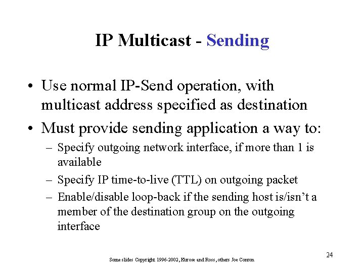 IP Multicast - Sending • Use normal IP-Send operation, with multicast address specified as