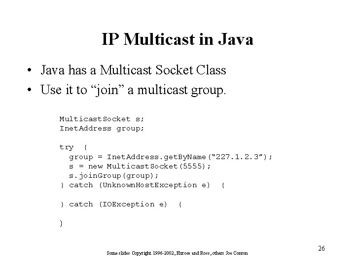 IP Multicast in Java • Java has a Multicast Socket Class • Use it