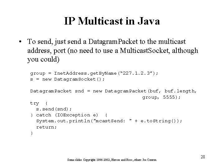 IP Multicast in Java • To send, just send a Datagram. Packet to the