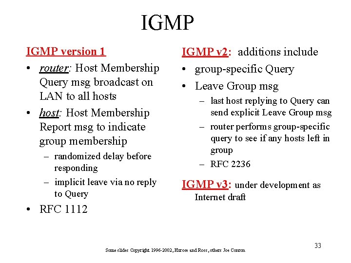 IGMP version 1 • router: Host Membership Query msg broadcast on LAN to all