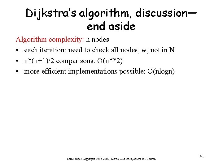 Dijkstra’s algorithm, discussion— end aside Algorithm complexity: n nodes • each iteration: need to