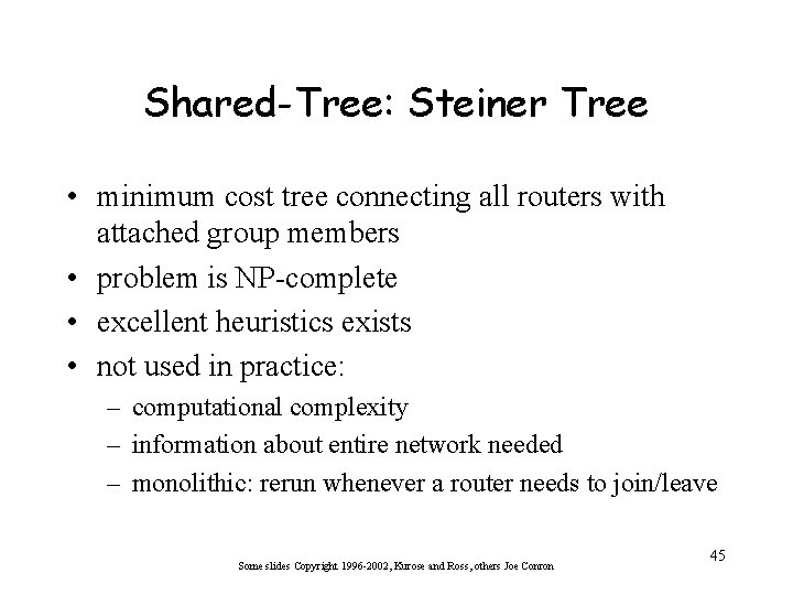 Shared-Tree: Steiner Tree • minimum cost tree connecting all routers with attached group members