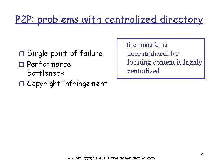 P 2 P: problems with centralized directory r Single point of failure r Performance