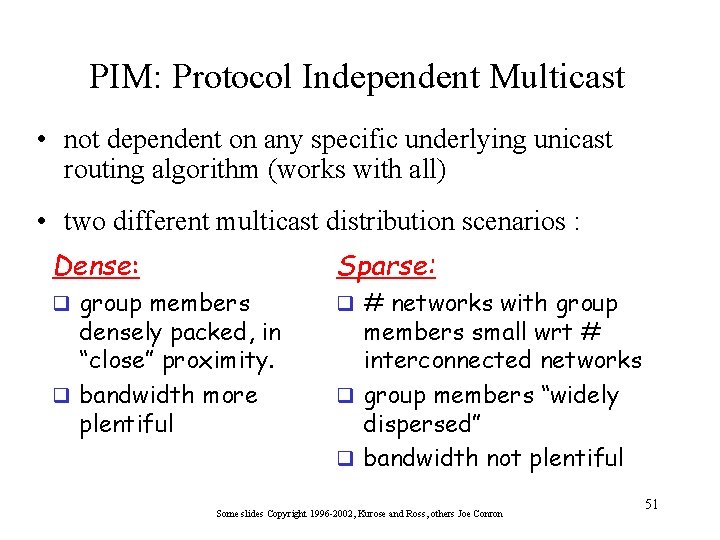PIM: Protocol Independent Multicast • not dependent on any specific underlying unicast routing algorithm