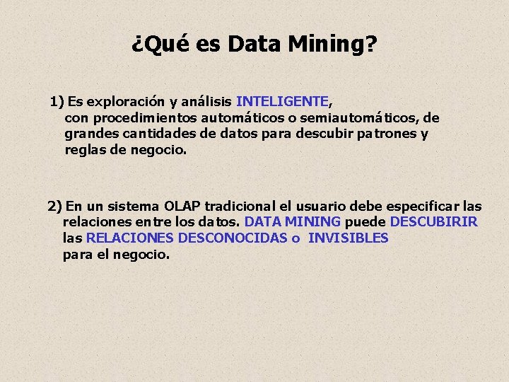 ¿Qué es Data Mining? 1) Es exploración y análisis INTELIGENTE, con procedimientos automáticos o