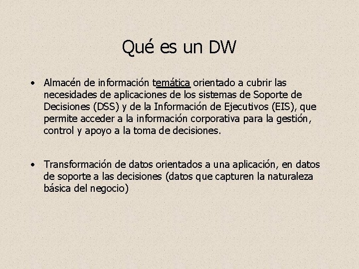 Qué es un DW • Almacén de información temática orientado a cubrir las necesidades