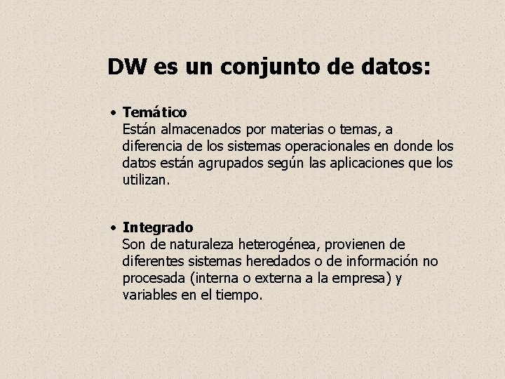 DW es un conjunto de datos: · Temático Están almacenados por materias o temas,