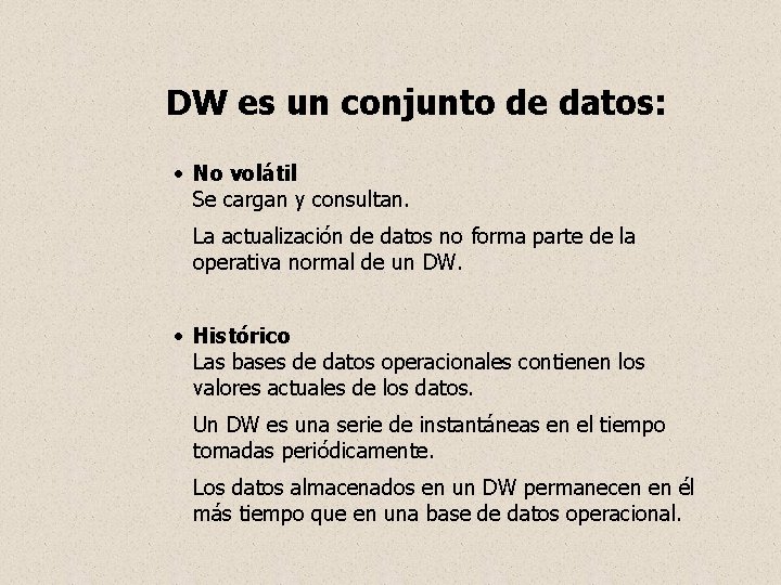 DW es un conjunto de datos: · No volátil Se cargan y consultan. La
