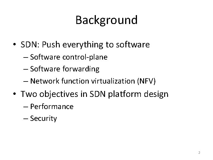 Background • SDN: Push everything to software – Software control-plane – Software forwarding –