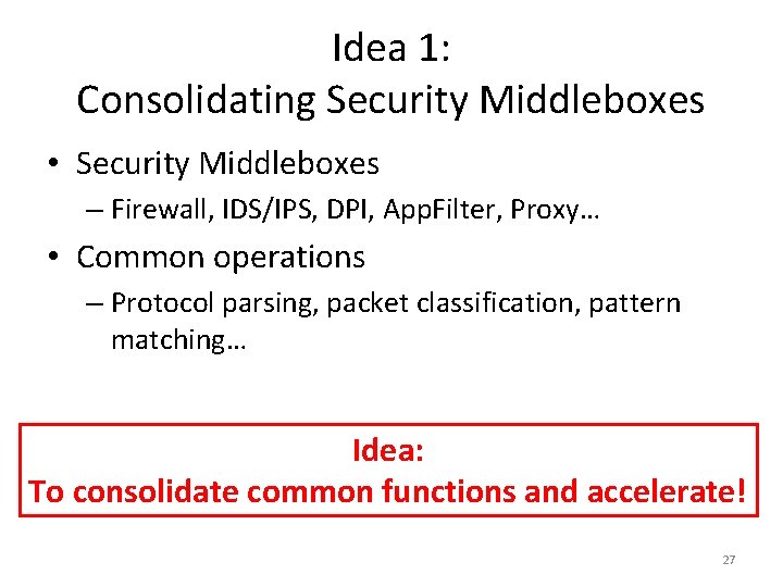 Idea 1: Consolidating Security Middleboxes • Security Middleboxes – Firewall, IDS/IPS, DPI, App. Filter,
