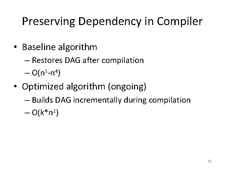 Preserving Dependency in Compiler • Baseline algorithm – Restores DAG after compilation – O(n