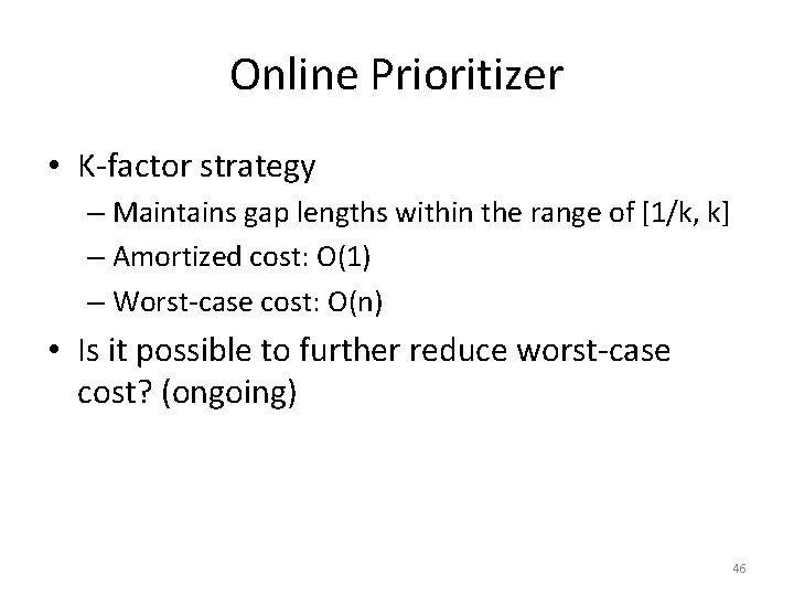 Online Prioritizer • K-factor strategy – Maintains gap lengths within the range of [1/k,