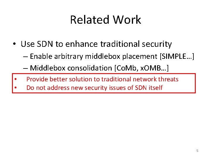 Related Work • Use SDN to enhance traditional security – Enable arbitrary middlebox placement
