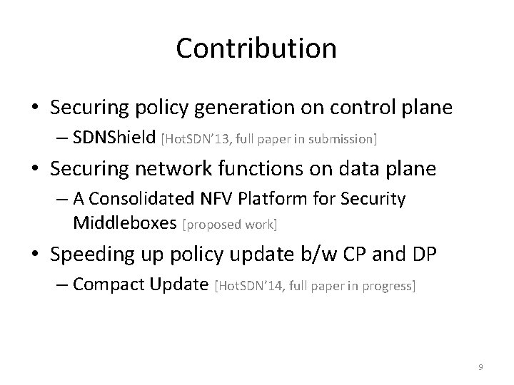 Contribution • Securing policy generation on control plane – SDNShield [Hot. SDN’ 13, full