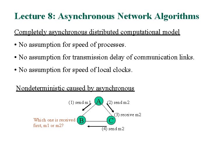 Lecture 8: Asynchronous Network Algorithms Completely asynchronous distributed computational model • No assumption for