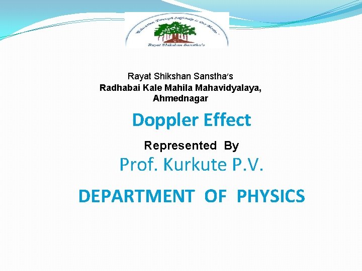 Rayat Shikshan Sanstha’s Radhabai Kale Mahila Mahavidyalaya, Ahmednagar Doppler Effect Represented By Prof. Kurkute