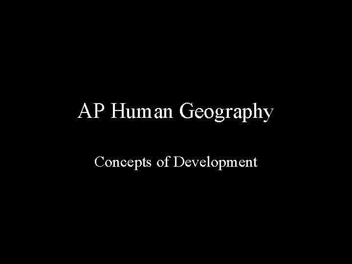 AP Human Geography Concepts of Development 