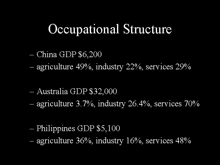 Occupational Structure – China GDP $6, 200 – agriculture 49%, industry 22%, services 29%
